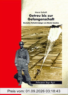 Getreu bis zur Gefangenschaft: Deutsche Fallschirmjäger am Monte Cassino. Eine autobiografische Erzählung. Band II