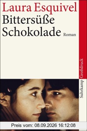 Bittersüße Schokolade: Mexikanischer Roman um Liebe, Kochrezepte und bewährte Hausmittel in monatlichen Fortsetzungen. Großdruck (suhrkamp taschenbuch)