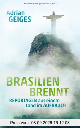 Brasilien brennt: Reportagen aus einem Land im Aufbruch