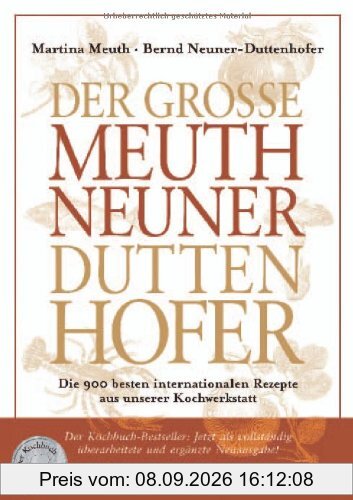 Der Große Meuth Neuner Duttenhofer: Die 900 besten internationalen Rezepte aus unserer Kochwerkstatt