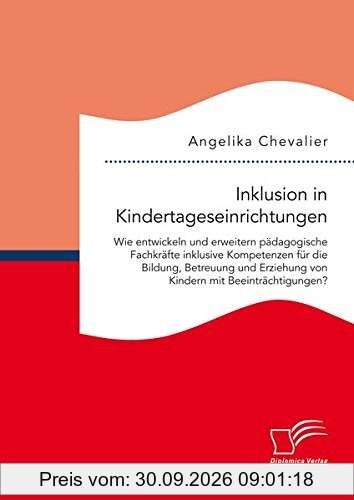 Inklusion in Kindertageseinrichtungen: Wie entwickeln und erweitern pädagogische Fachkräfte inklusive Kompetenzen für die Bildung, …
