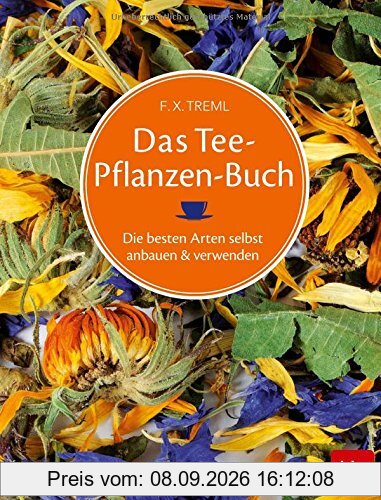Das Teepflanzenbuch: Die besten Arten selbst anbauen & verwenden