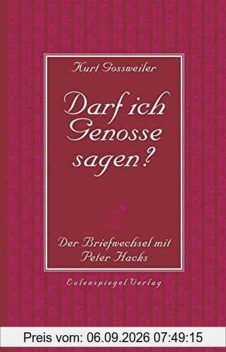 Darf ich Genosse sagen?: Der Briefwechsel mit Peter Hacks