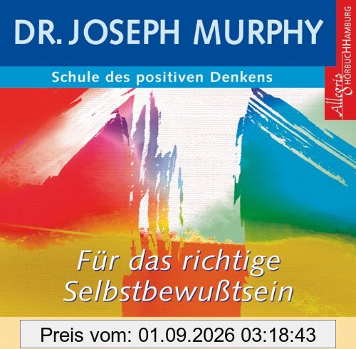 Schule des positiven Denkens - Selbstbewusstsein. CD: Das Kursprogramm für ein neues Selbstwertgefühl