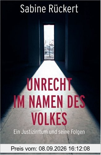 Unrecht im Namen des Volkes: Ein Justizirrtum und seine Folgen