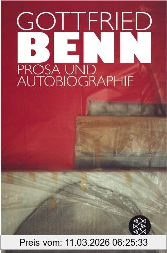 Gottfried Benn Prosa Und Autobiographie, In Der Fassung Der Erstdrucke