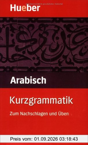 Kurzgrammatik Arabisch: Zum Nachschlagen und Üben