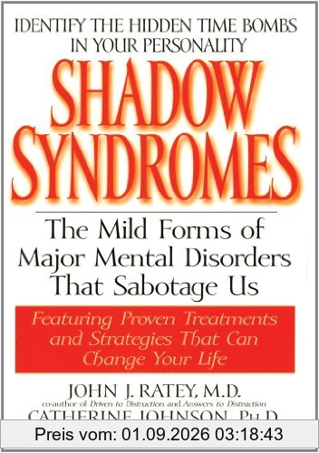 Shadow Syndromes: The Mild Forms of Major Mental Disorders That Sabotage Us: The Mild Forms of Mental Disorder That Sabotage Us