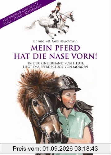 Mein Pferd hat die Nase vorn! In der Kinderhand von Heute liegt das Pferdeglück von Morgen