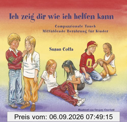 Ich zeig dir wie ich helfen kann: Compassionate Touch - Mitfühlende Berührung für Kinder