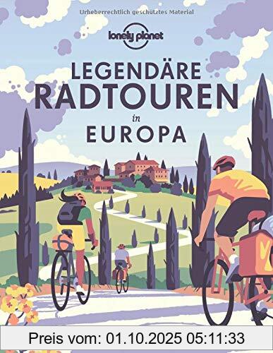 Lonely Planet Legendäre Radtouren in Europa: Die 50 spannendsten Touren des Kontinents (Lonely Planet Reisebildbände)