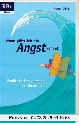 Roger Baker Wenn Plötzlich Die Angst Kommt, Panikattacken Verstehen Und überwinden