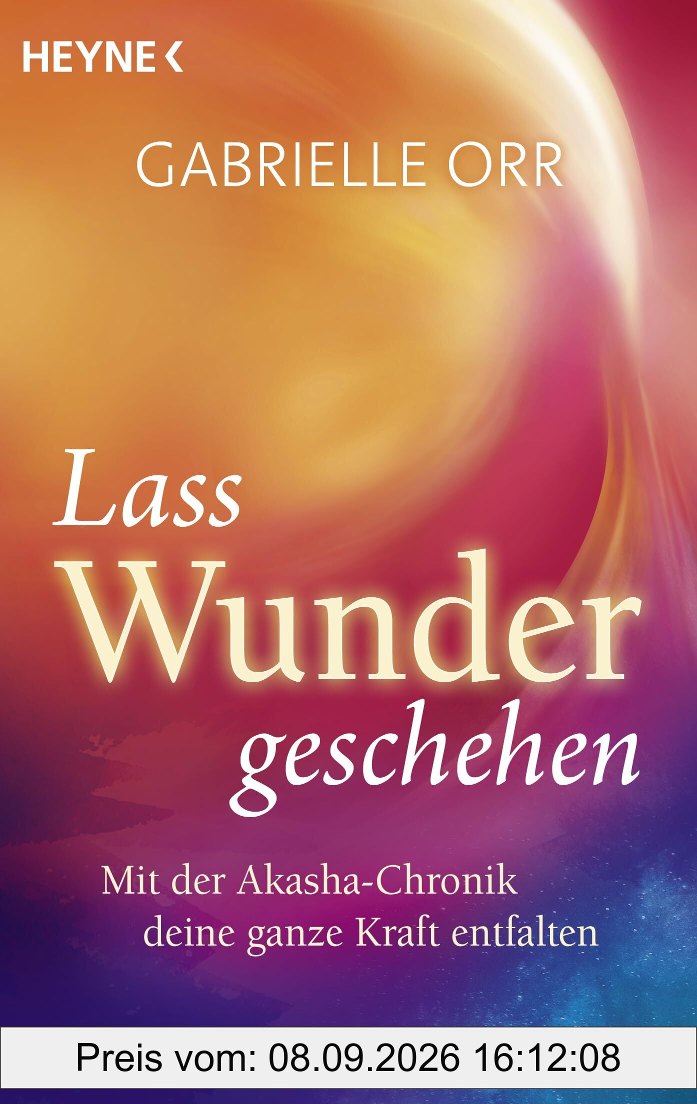 Lass Wunder geschehen: Mit der Akasha-Chronik deine ganze Kraft entfalten