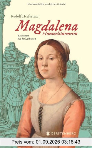 Magdalena Himmelstürmerin: Ein Roman aus der Lutherzeit