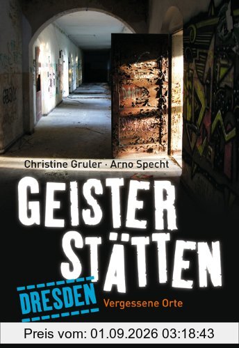 Geisterstätten Dresden: Vergessene Orte