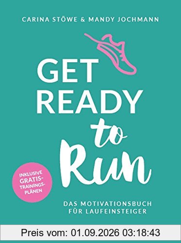 Get ready to run: Das Motivationsbuch für Laufeinsteiger
