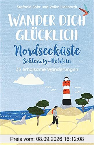 Bruckmann Wanderführer: Wander dich glücklich Nordseeküste Schleswig-Holstein. 35 erholsame Wanderungen. Mit Steckbrief, Tourenkarten und allen wichtigen Infos auf einen Blick.