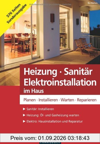 Heizung - Sanitär - Elektroinstallation im Haus: Planen - Installieren - Warten - Reparieren