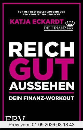 Reich gut aussehen: Dein Finanz-Workout - Der 90 Tage-Plan: Reich werden, gut aussehen, glücklich sein