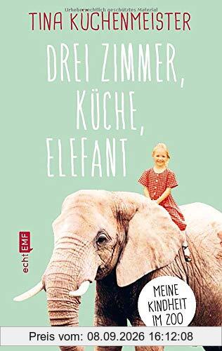 Drei Zimmer, Küche, Elefant: Meine Kindheit im Zoo