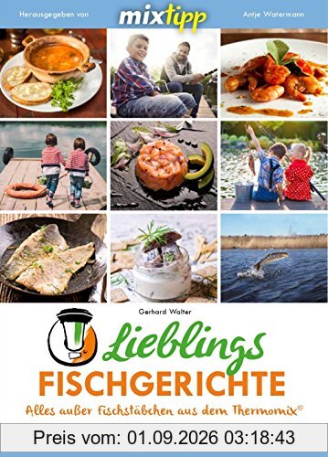 mixtipp: Lieblingsfischgerichte: Alles ausser Fischstäbchen aus dem Thermomix (Kochen mit dem Thermomix)