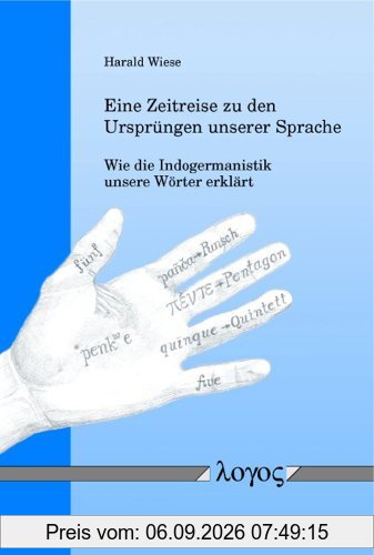 Eine Zeitreise zu den Ursprüngen unserer Sprache -- Wie die Indogermanistik unsere Wörter erklärt