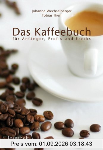 Das Kaffeebuch: für Anfänger, Profis und Freaks