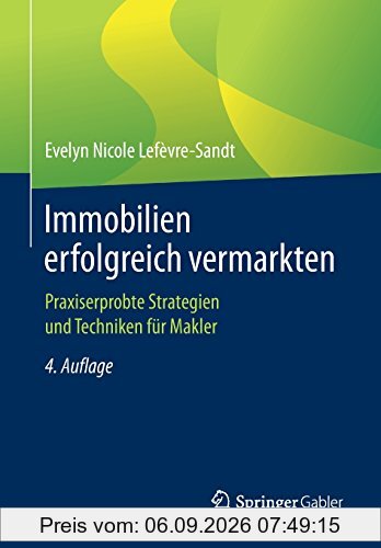 Immobilien erfolgreich vermarkten: Praxiserprobte Strategien und Techniken fur Makler