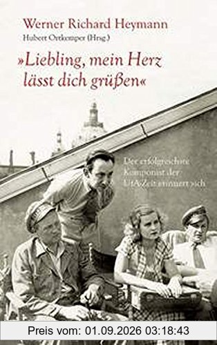 Liebling, mein Herz lässt dich grüßen: Der erfolgreichste Komponist der UFA-Zeit erinnert sich. Ausgabe mit CD.