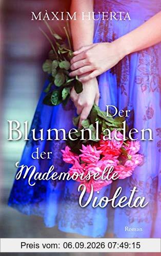 Der Blumenladen der Mademoiselle Violeta: Roman