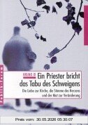 Bruno Ix Ein Priester Bricht Das Tabu Des Schweigens. Die Liebe Zur Kirche, Die Stimme Des Herzens Und Der Mut Zur Veränderung