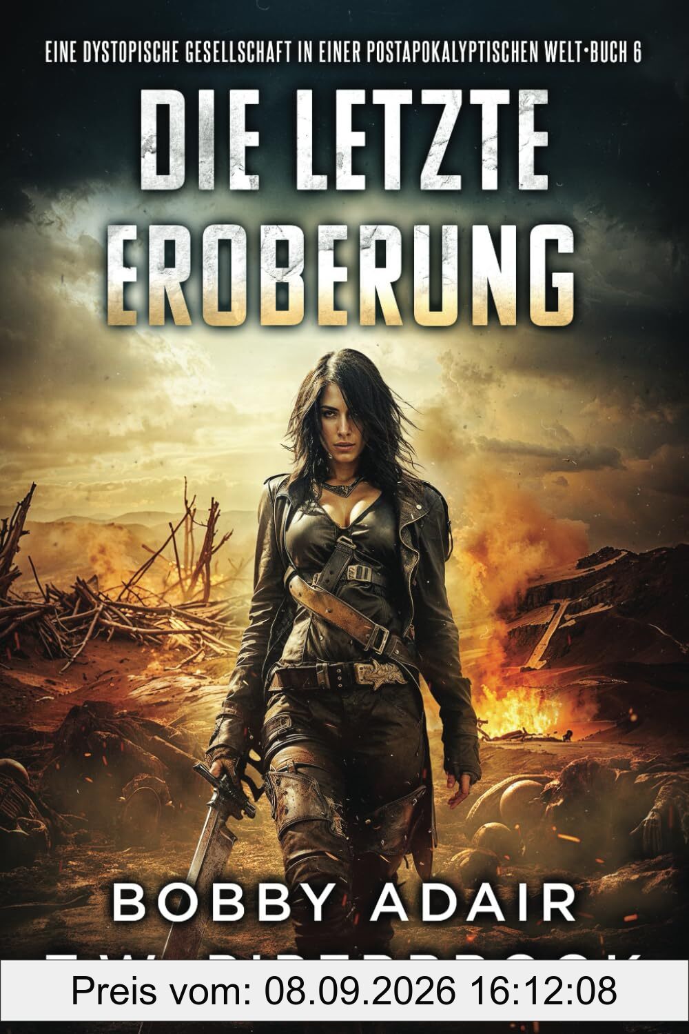 Die letzte Eroberung: Eine dystopische Gesellschaft in einer postapokalyptischen Welt (Die letzten Überlebenden, Band 6)