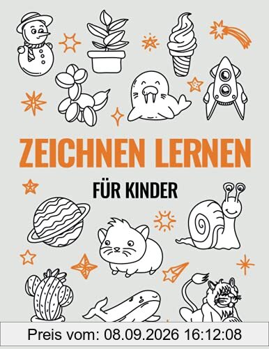 Zeichnen lernen für Kinder: Schritt für Schritt zum Profi Zeichner! Der erfolgreichste Zeichenkurs für Mädchen und Jungen