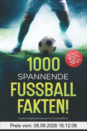 1000 SPANNENDE FUSSBALLFAKTEN!: Cooles Allgemeinwissen für Fussballfans. Inklusive Bonusmaterial zu Fussball Top-Events.