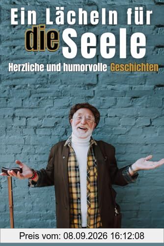 Ein Lächeln für die Seele: Herzliche und humorvolle Geschichten