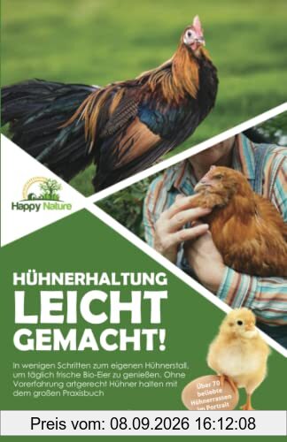 Hühnerhaltung leicht gemacht!: In wenigen Schritten zum eigenen Hühnerstall, um täglich frische Bio-Eier zu genießen. Ohne Vorerfahrung artgerecht Hühner halten mit dem großen Praxisbuch.
