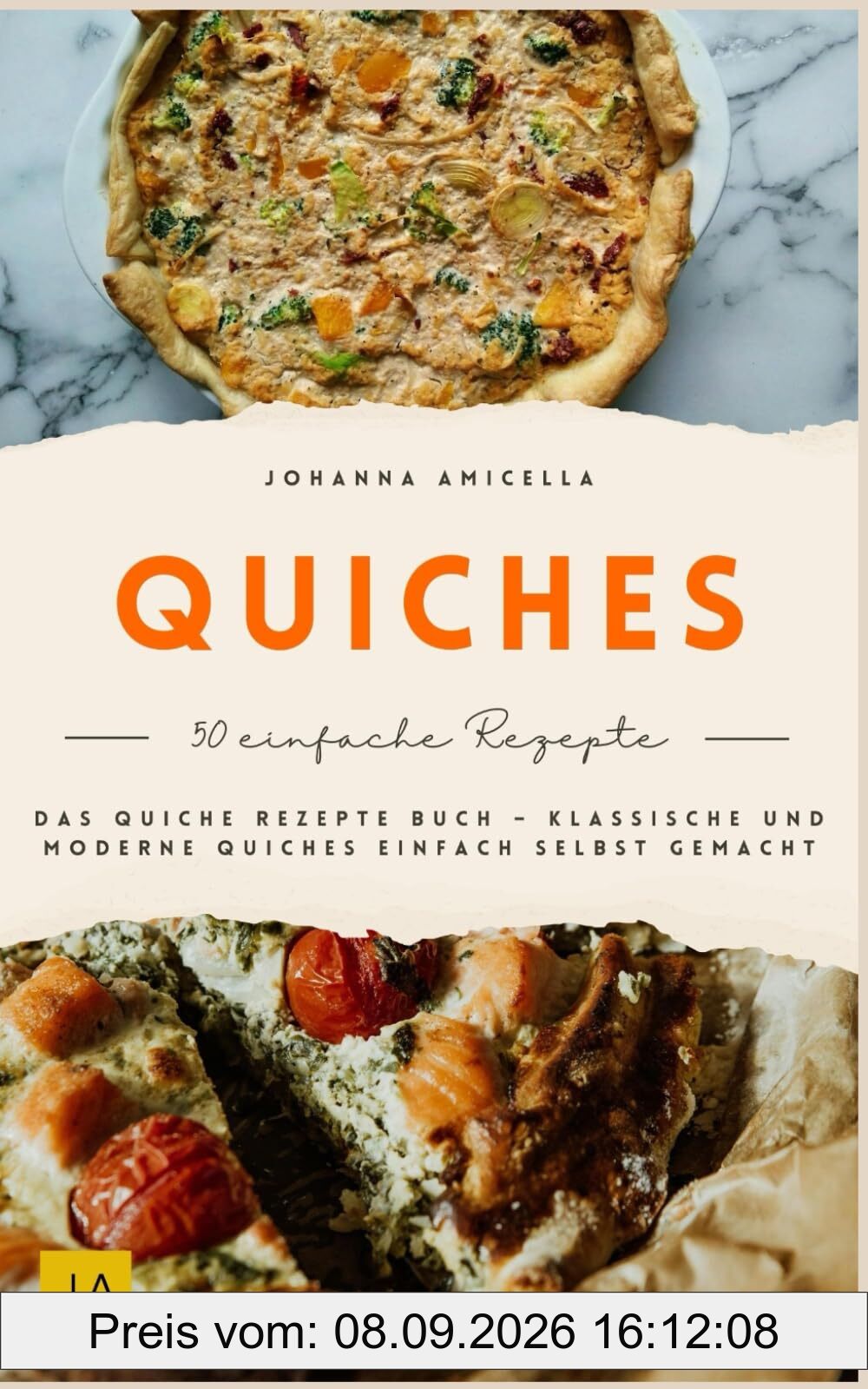 Quiches: Das Quiche Rezepte Buch – Klassische und moderne Quiches einfach selbst gemacht
