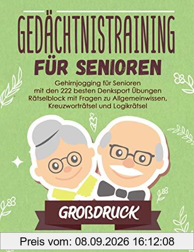 Großdruck: Gedächtnistraining für Senioren: Gehirnjogging für Senioren mit den 222 besten Denksport Übungen - Rätselblock mit Fragen zu Allgemeinwissen, Kreuzworträtsel und Logikrätsel