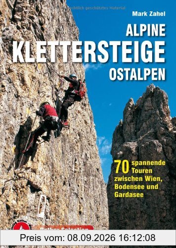 Alpine Klettersteige Ostalpen: 70 spannende Touren zwischen Wien, Bodensee und Gardasee
