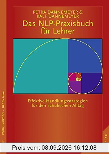 Das NLP-Praxisbuch für Lehrer Handlungsstrategien für den schulischen Alltag: Was Schüler für effektives Lernen brauchen: Beziehung, Achtung und Aufmerksamkeit