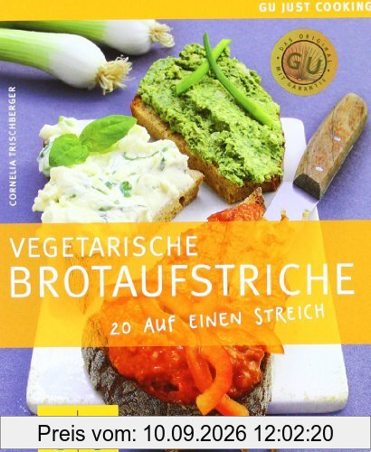 Vegetarische Brotaufstriche: 20 auf einen Streich: Just cooking (GU Just Cooking)