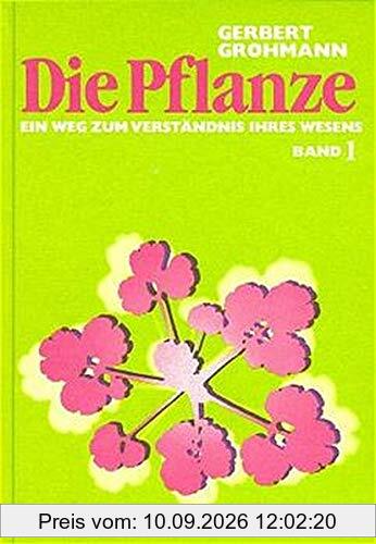 Die Pflanze / Ein Weg zum Verständnis ihres Wesens: Die Pflanze