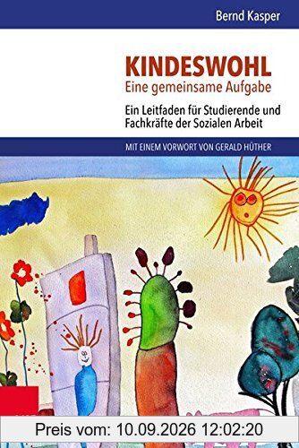Kindeswohl. Eine gemeinsame Aufgabe: Ein Leitfaden für Studierende und Fachkräfte der Sozialen Arbeit
