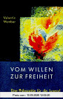 Vom Willen zur Freiheit: Eine Philosophie für die Jugend
