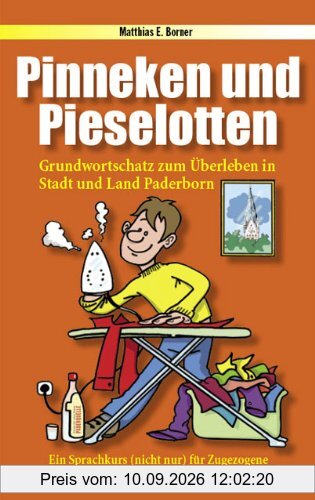 Pinneken und Pieselotten: Grundwortschatz zum Überleben in Stadt und Land Paderborn - ein Sprachkurs (nicht nur) für Zugezogene