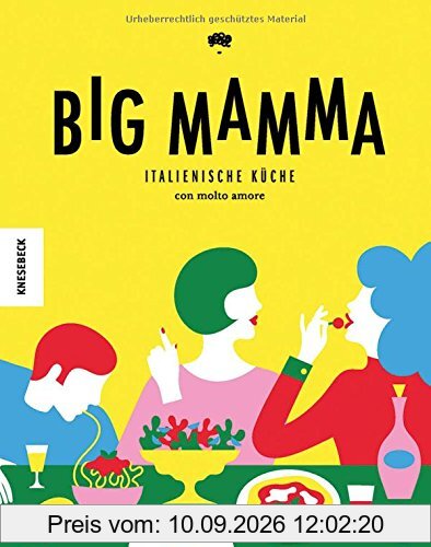Big Mamma: Italienische Rezepte con molto amore (Kochbuch italienisch,jung, modern, Pizza, Pasta)