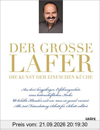 Der große Lafer- Die Kunst der einfachen Küche.: Aus dem langjährigen Erfahrungsschatz eines leidenschaftlichen Kochs: 60 beliebte …