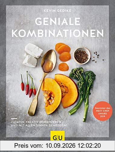 Geniale Kombinationen: Zutaten kreativ kombinieren und mit allen Sinnen genießen! (GU Autoren-Kochbücher)