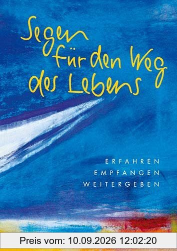 Segen für den Weg des Lebens: Erfahren, Empfangen, Weitergeben