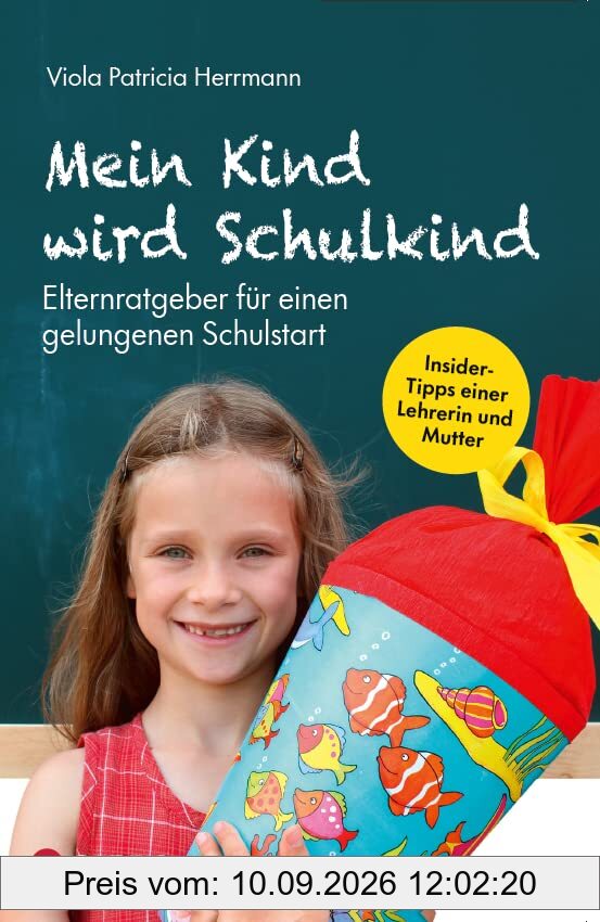 Mein Kind wird Schulkind: Elternratgeber für einen gelungenen Schulstart. So gelingt der Wechsel vom Kindergarten in die Grundschule! Tipps für Eltern: Schulreife, Einschulungsfeier, Hausaufgaben uvm.